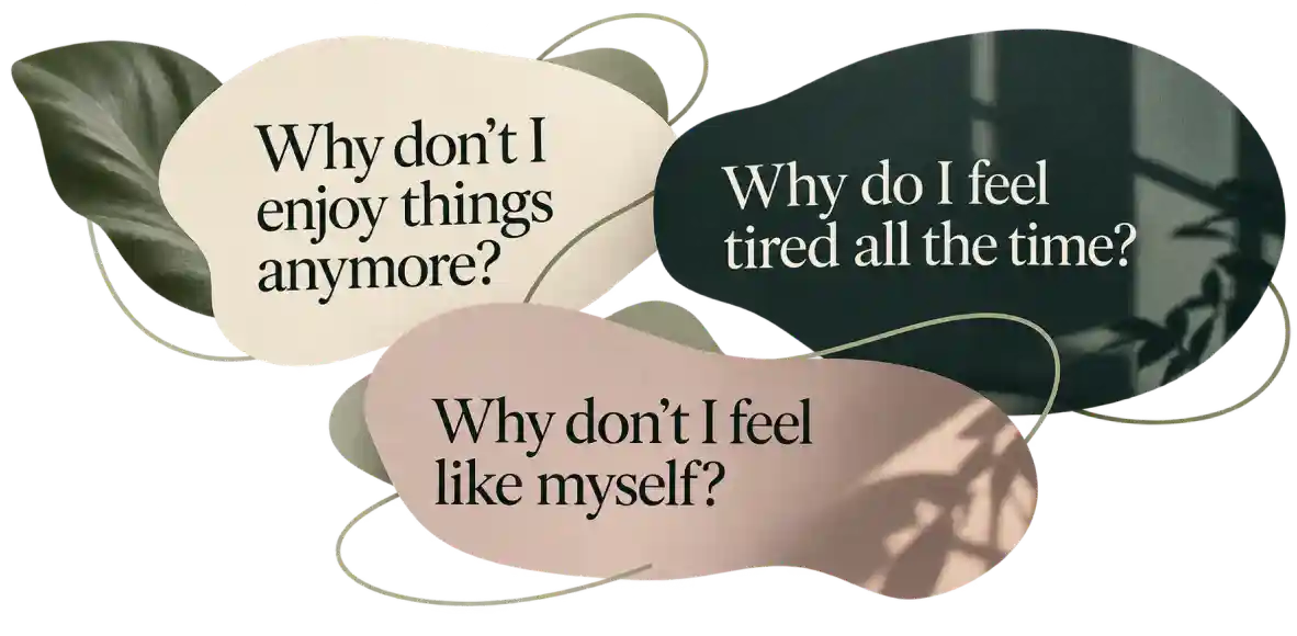 Speech bubbles asking “Why don’t I enjoy things anymore?”, “Why do I feel tired all the time?” and “Why don’t I feel like myself?”
